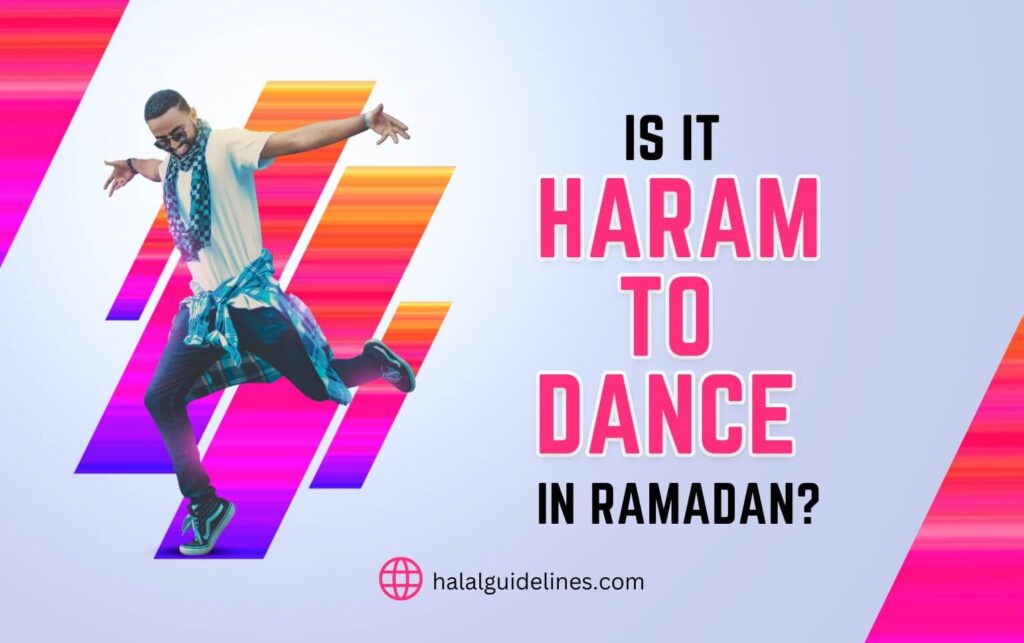Is it Haram to Dance in Ramadan? Lets Find Out Halal Guidelines