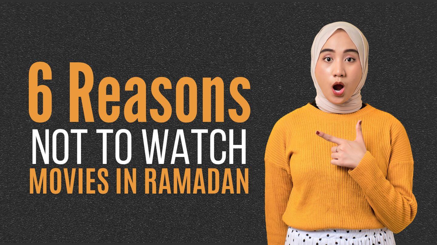 Reasons Not To Watch Movies In Ramadan