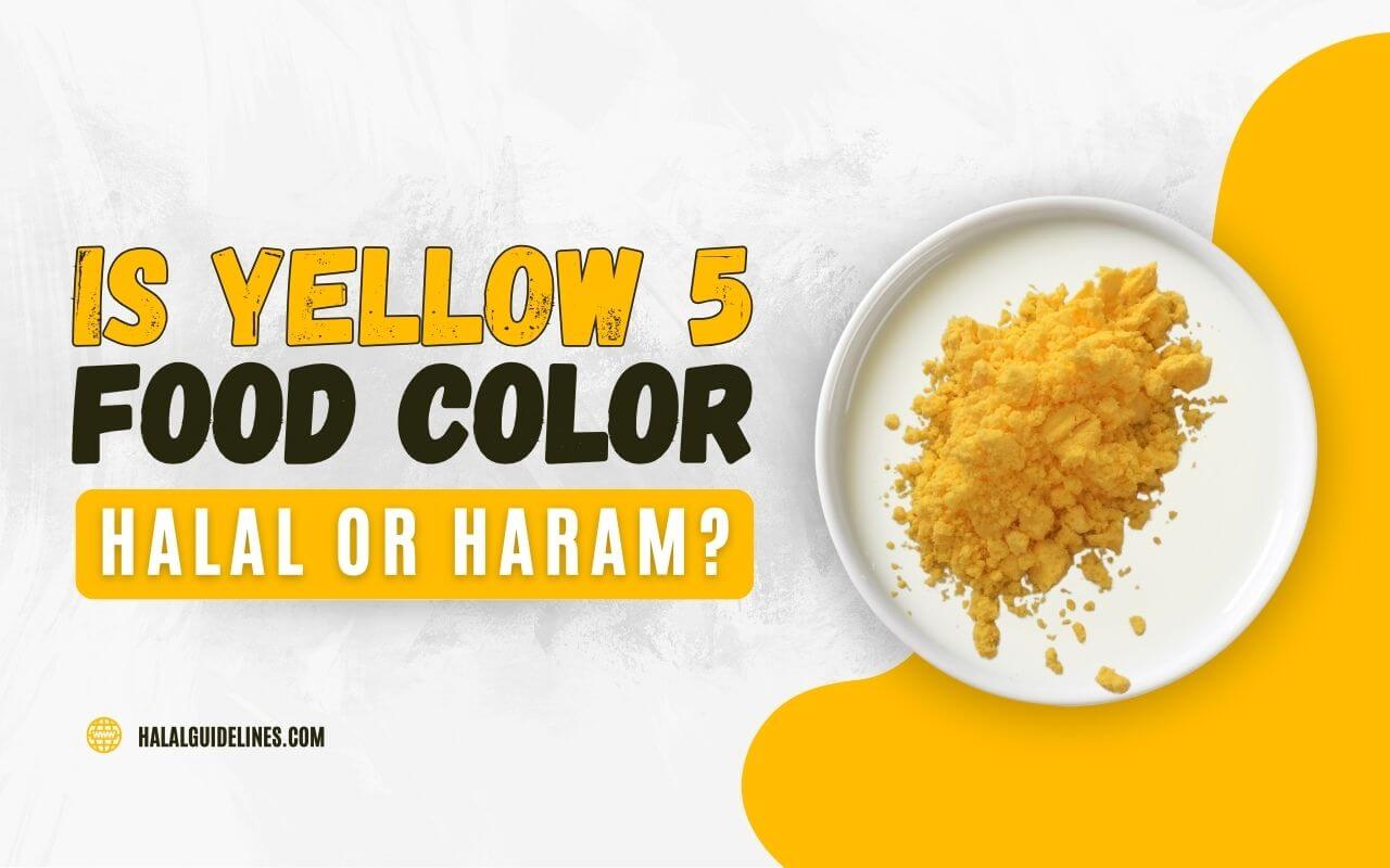 Yellow 5 halal or haram to eat in islam