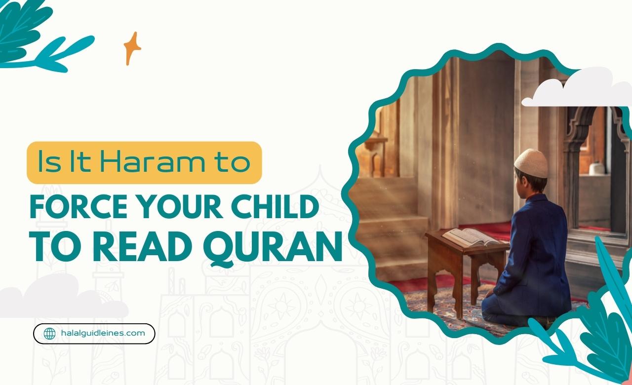 Is It Haram to Force Your Child to Read the Quran
